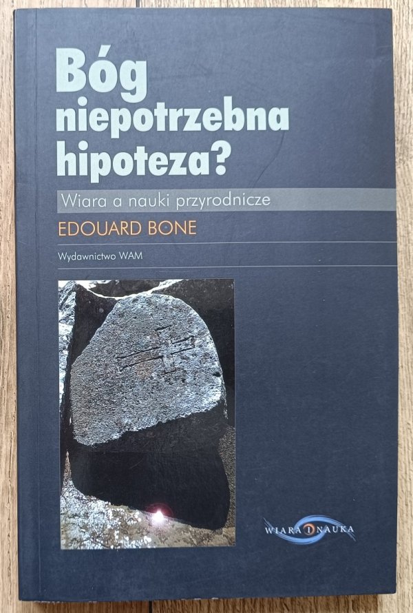Bóg - niepotrzebna hipoteza? Wiara a nauki przyrodnicze