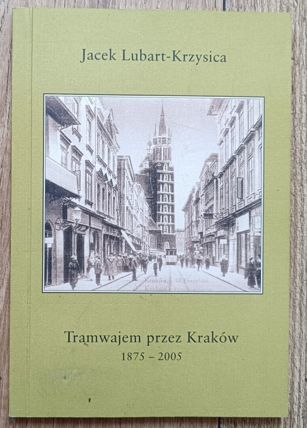 Jacek Lubart-Krzysica Tramwajem przez Kraków 1875-2005