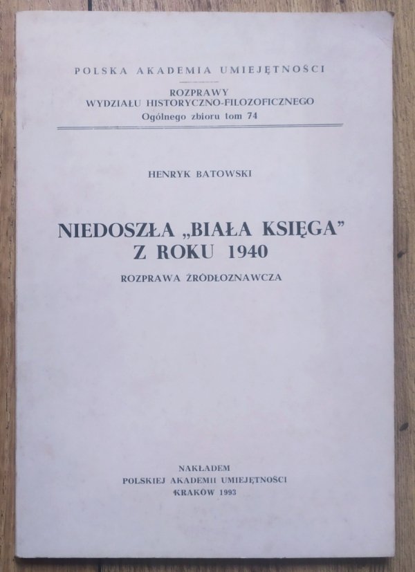 Henryk Batowski Niedoszła 'Biała Księga' z roku 1940. Rozprawa źródłoznawcza