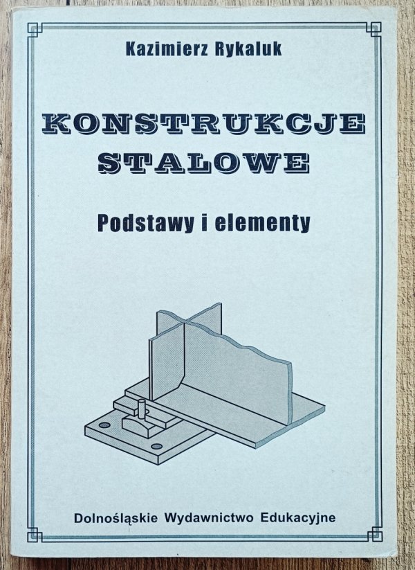 Kazimierz Rykaluk Konstrukcje stalowe. Podstawy i elementy