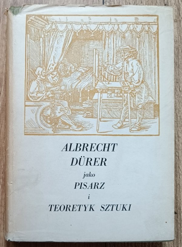 Jan Białostocki Albrecht Durer jako pisarz i teoretyk sztuki