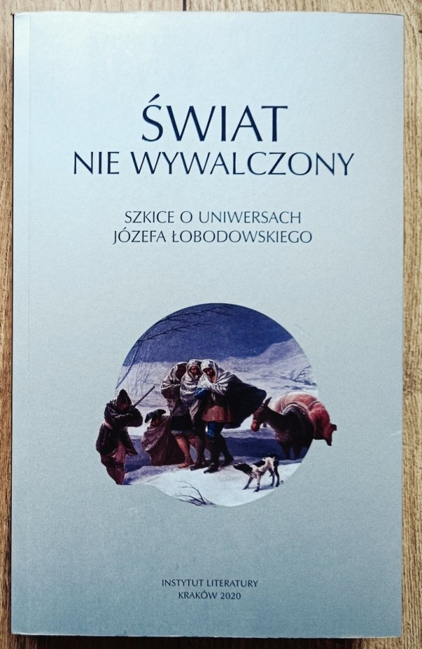 Świat nie wywalczony. Szkice o uniwersach Józefa Łobodowskiego