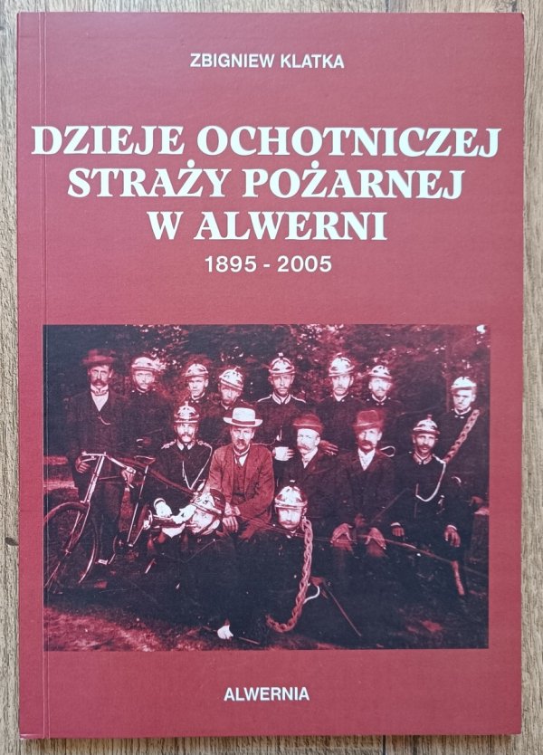 Dzieje Ochotniczej Straży Pożarnej w Alwerni 1895-2005