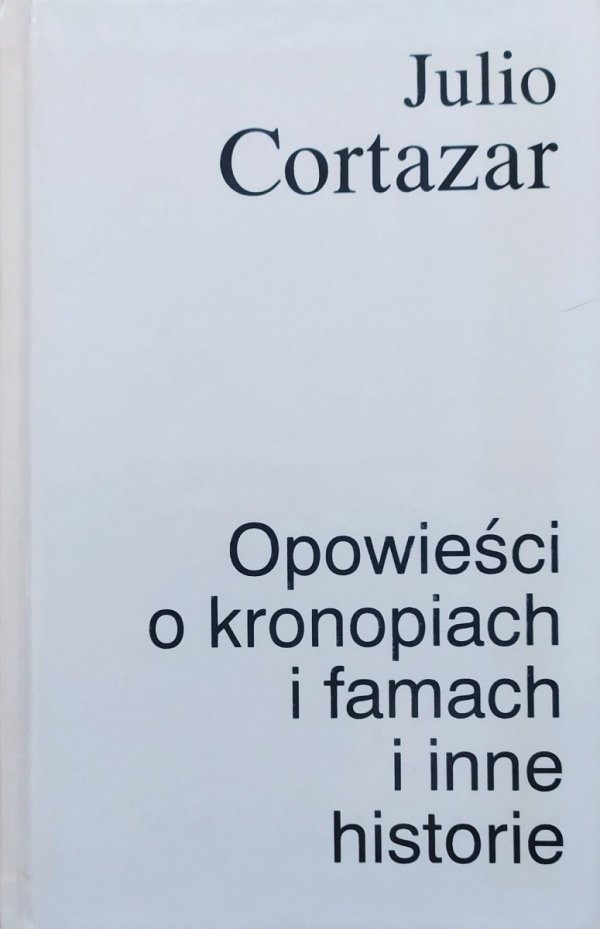 Julio Cortazar Opowieści o kronopiach i famach i inne historie