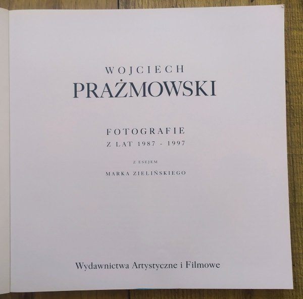 Wojciech Prażmowski Fotografie z lat 1987-1997 z esejem Marka Zielińskiego