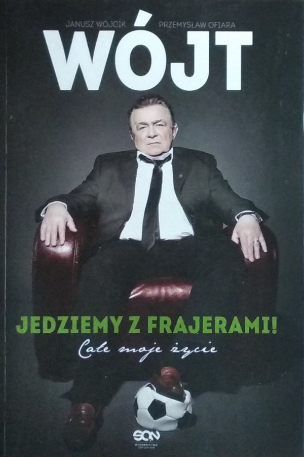 Janusz Wójcik • Wójt. Jedziemy z frajerami! Całe moje życie