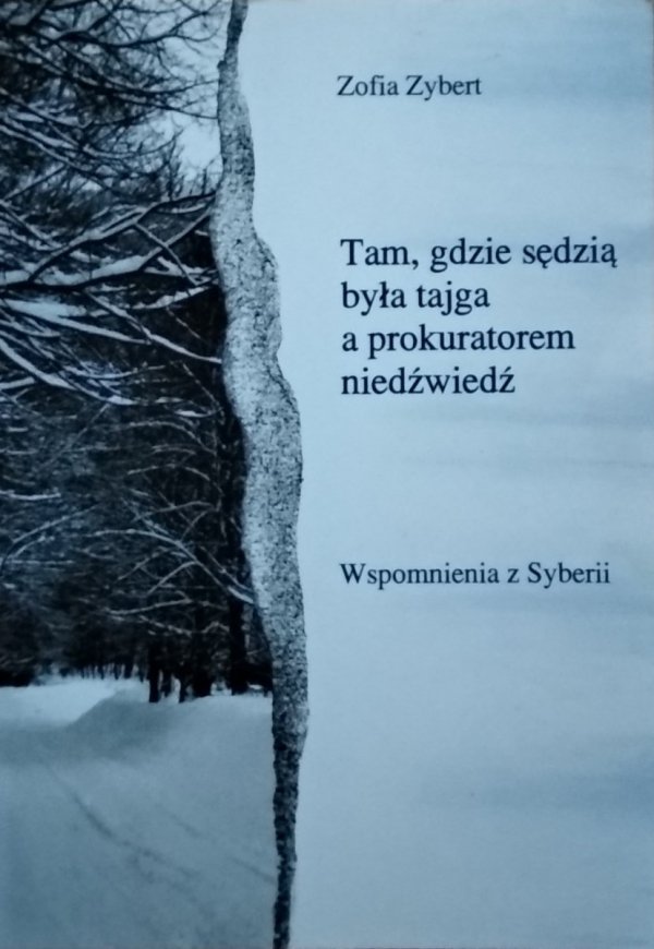 Zofia Zybert • Tam gdzie sędzią była tajga, a prokuratorem niedźwiedź. Wspomnienia z Syberii