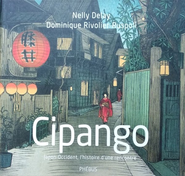 Nelly Delay • Cipango. Japon-Occident, l'histoire d'une rencontre