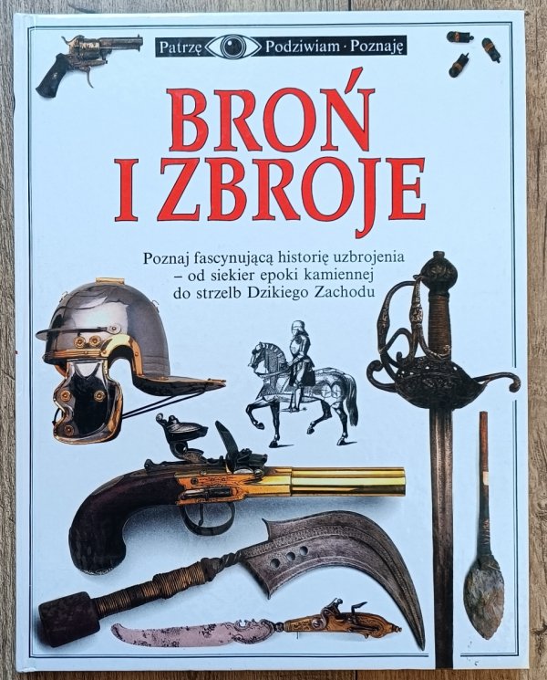 Broń i zbroje. Patrzę Podziwiam Poznaję