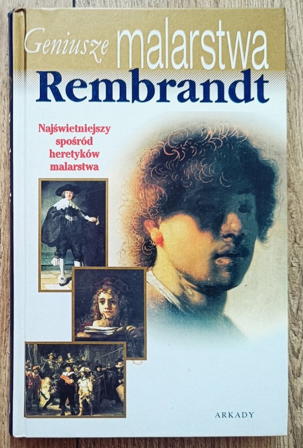 Geniusze malarstwa. Rembrandt - najświetniejszy spośród heretyków malarstwa