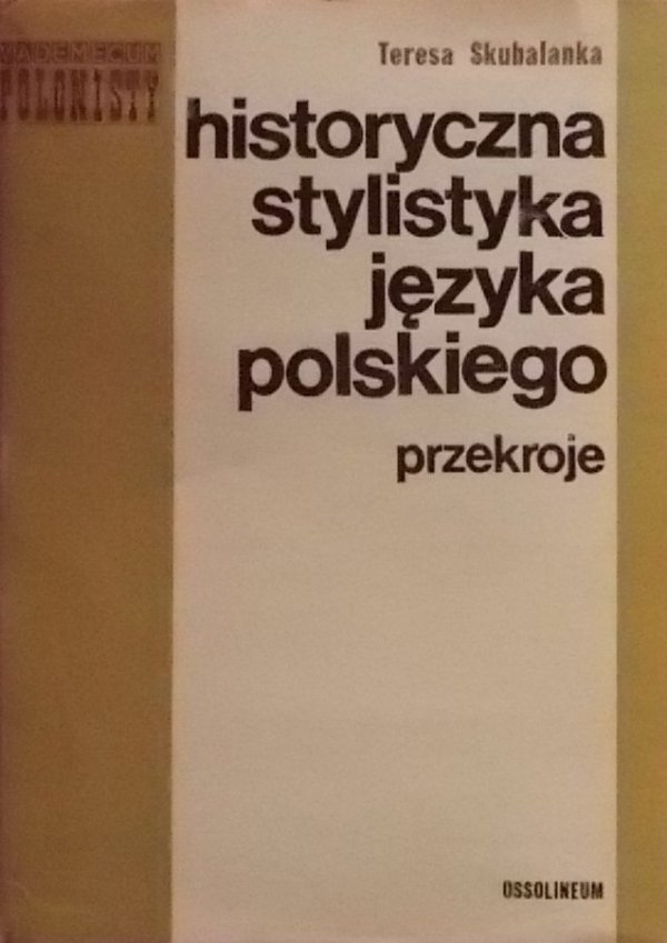 Teresa Skubalanka • Historyczna stylistyka języka polskiego