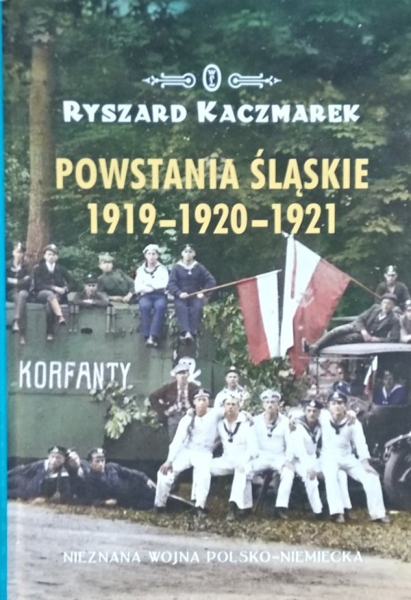 Ryszard Kaczmarek • Powstania śląskie 1919-1920-1921