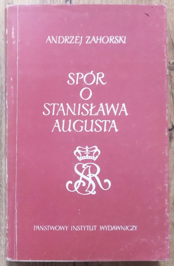 Andrzej Zahorski Spór o Stanisława Augusta