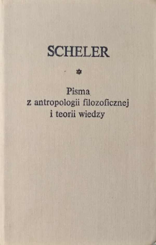 Scheler • Pisma z antropologii filozoficznej i teorii wiedzy