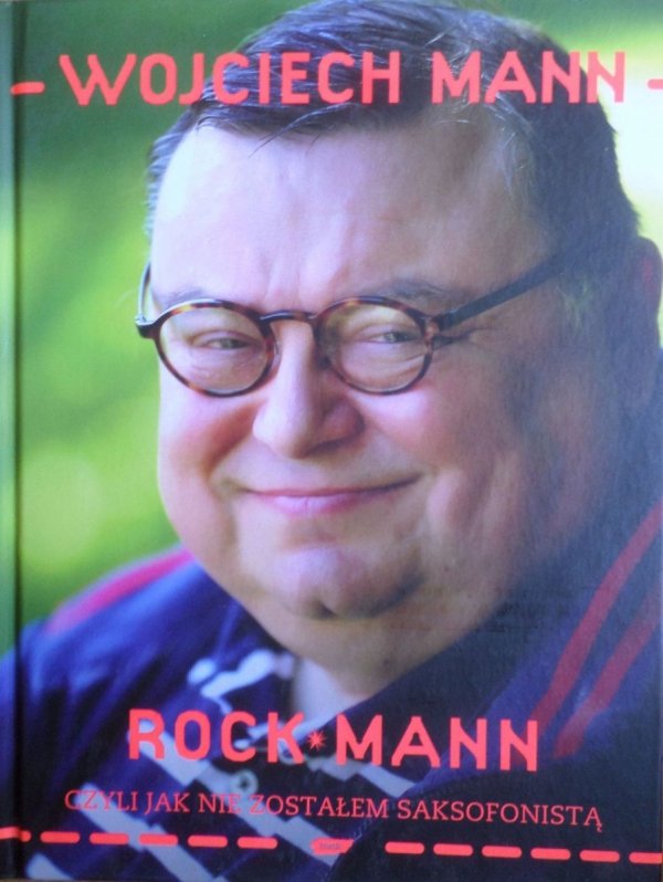 Wojciech Mann • RockMann, czyli jak nie zostałem saksofonistą