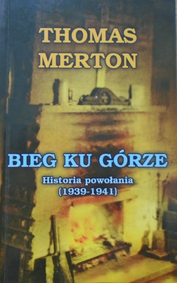 Thomas Merton • Bieg ku górze. Historia powołania 1939-1941
