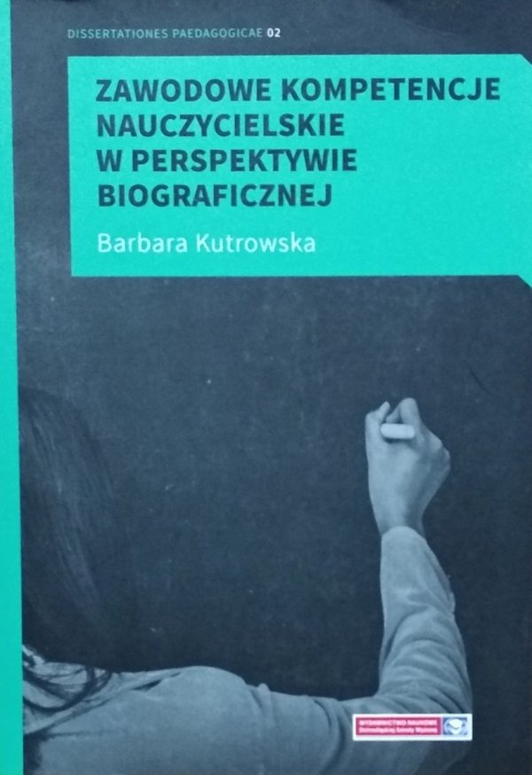 Barbara Kutrowska • Zawodowe kompetencje nauczycielskie w perspektywie biograficznej