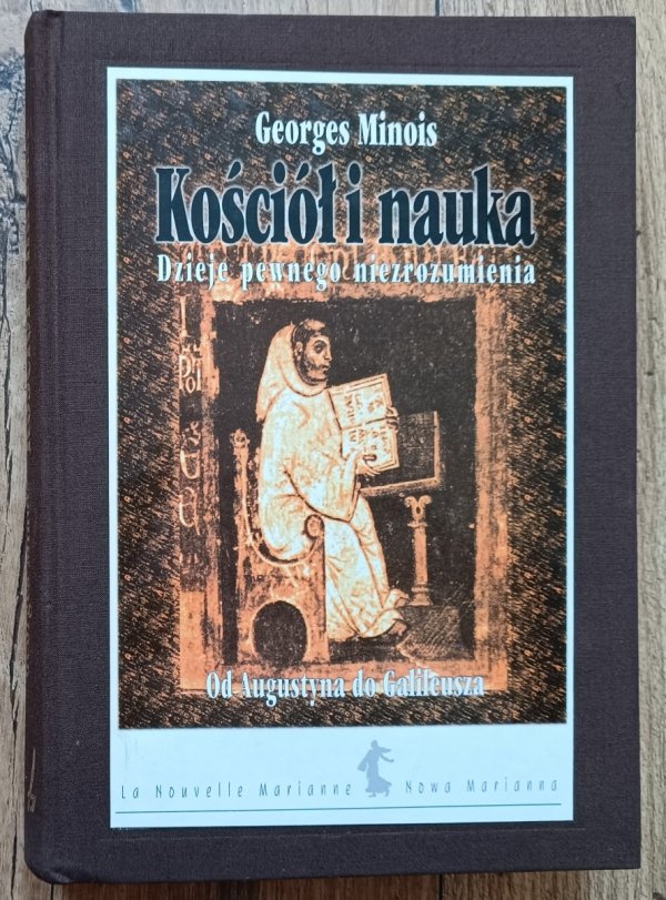 Georges Minois Kościół i nauka. Dzieje pewnego niezrozumienia. Od Augustyna do Galileusza