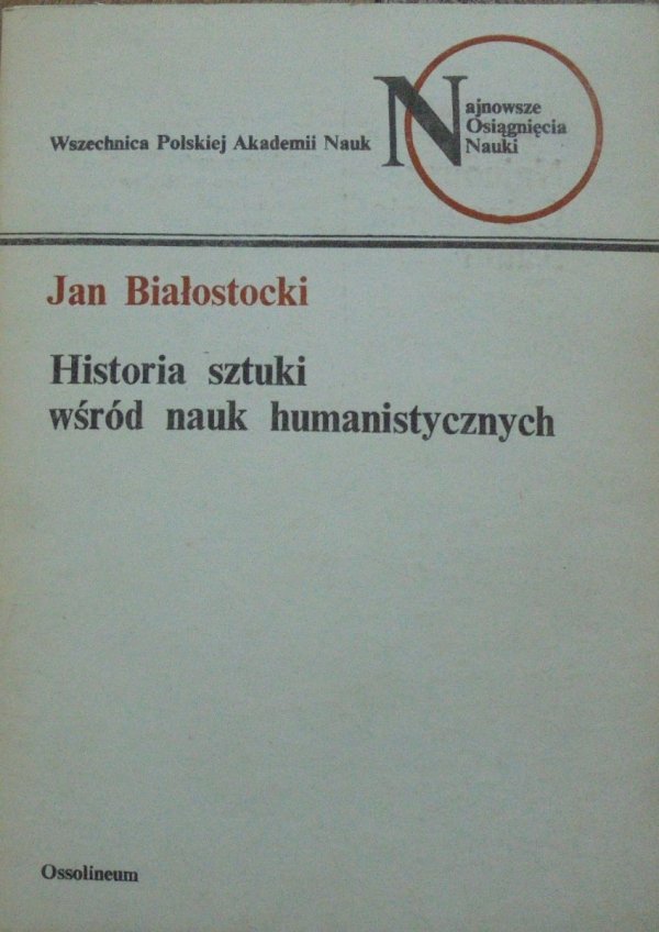 Jan Białostocki • Historia sztuki wśród nauk humanistycznych