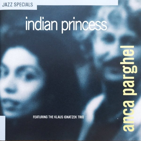 Anca Parghel Featuring the Klaus Ignatzek Trio Indian Princess CD