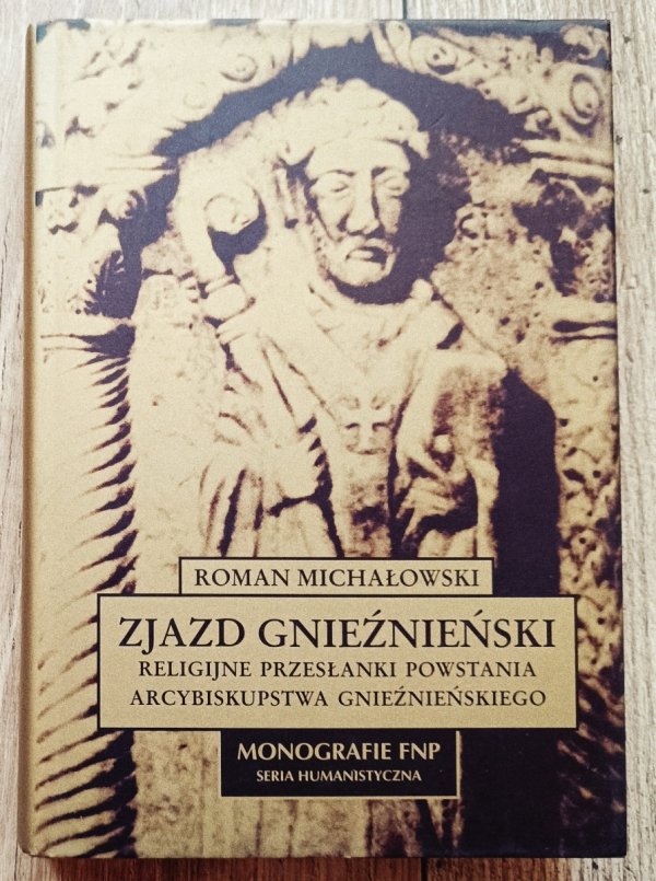 Roman Michałowski Zjazd gnieźnieński. Religijne przesłanki powstania arcybiskupstwa gnieźnieńskiego