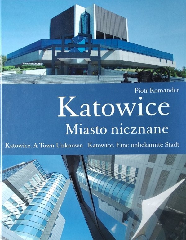 Piotr Komander • Katowice. Miasto nieznane
