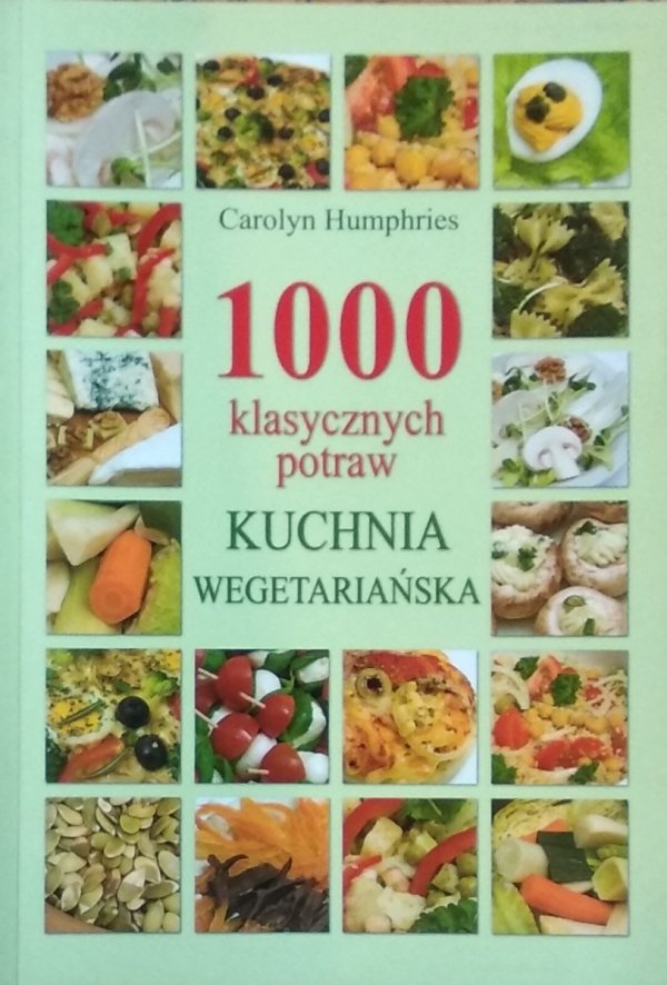 Carolyn Humphries • 1000 klasycznych potraw. Kuchnia wegetariańska