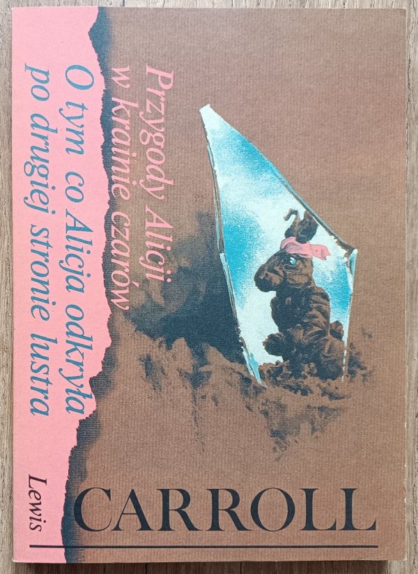 Lewis Carroll Przygody Alicji w Krainie Czarów. O tym, co Alicja odkryła po drugiej stronie lustra