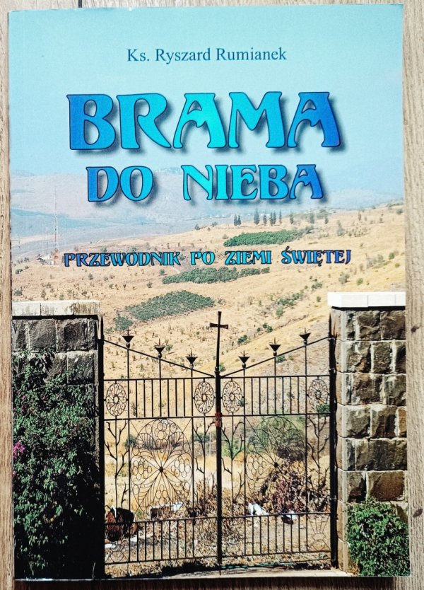 Ryszard Rumianek Brama do nieba. Przewodnik po ZIemi Świętej