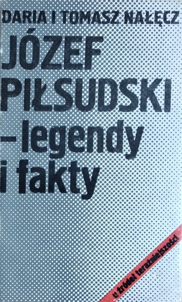 Tomasz Nałęcz, Daria Nałęcz • Józef Piłsudski – legendy i fakty