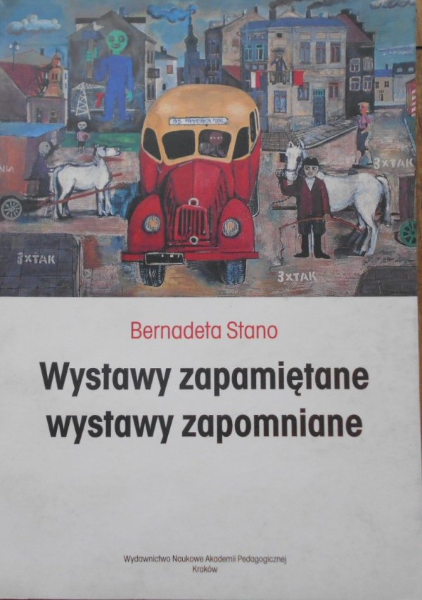 Bernadeta Stano • Wystawy zapamiętane, wystawy zapomniane. Życie artystyczne Krakowa, Nowej Huty, Rzeszowa i Zakopanego w okresie Odwilży
