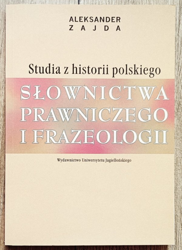 Aleksander Zajda Studia z historii polskiego słownictwa prawniczego i frazeologii