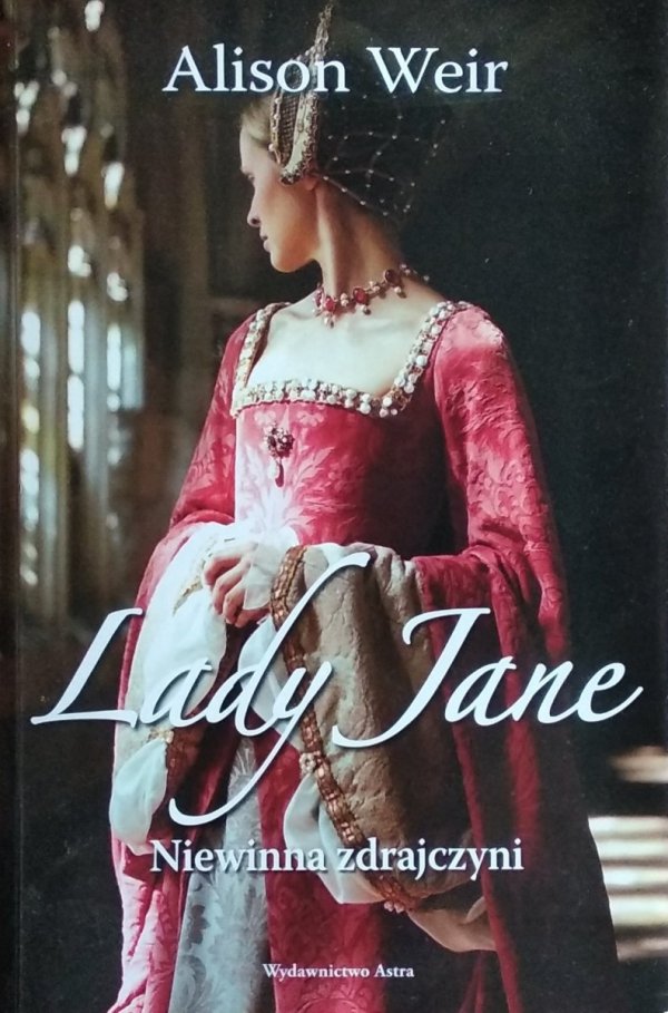Alison Weir • Lady Jane. Niewinna zdrajczyni