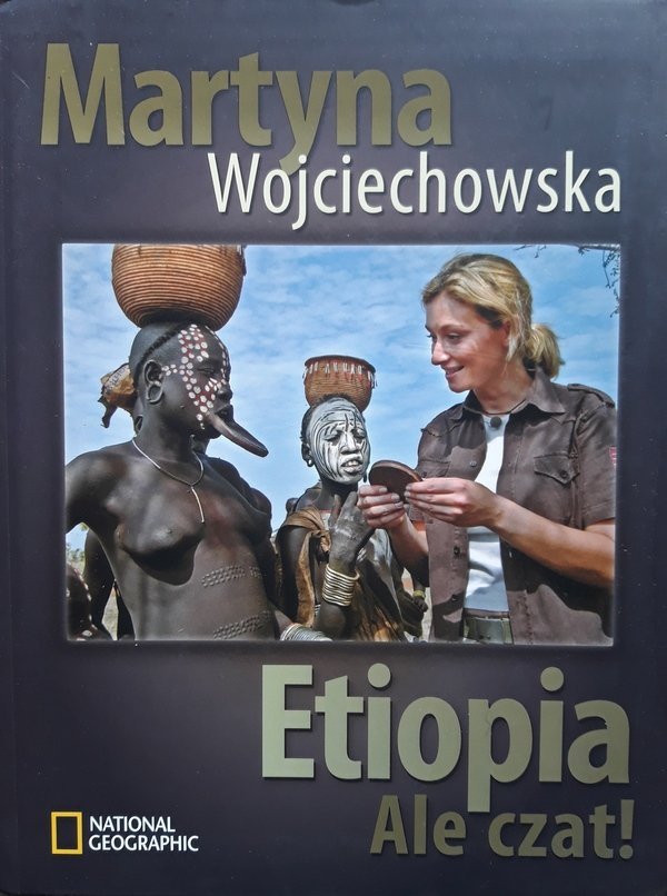 Martyna Wojciechowska • Etiopia. Ale Czat! 