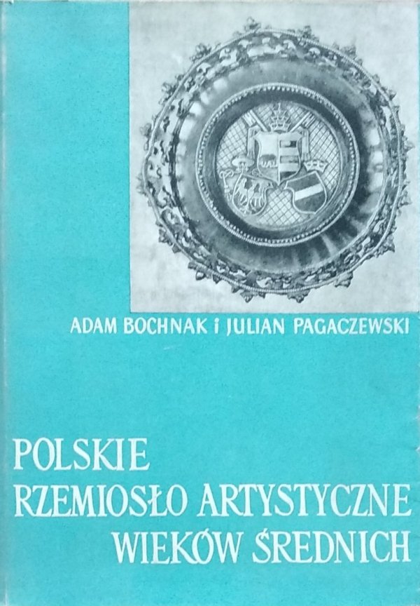 Adam Bochnak • Polskie rzemiosło artystyczne wieków średnich