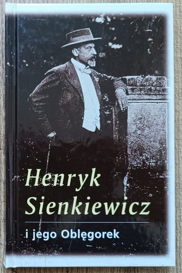 Henryk Sienkiewicz i jego Oblęgorek