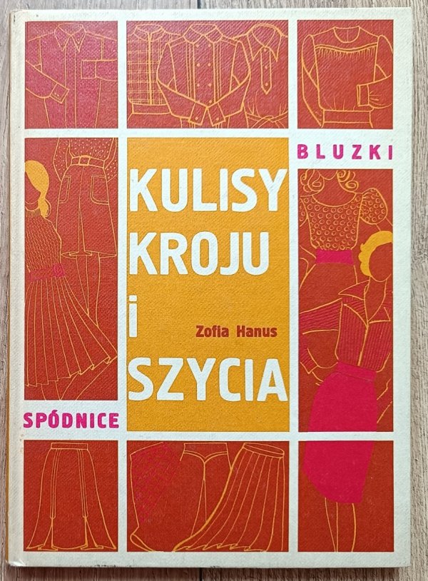 Zofia Hanus Kulisy kroju i szycia. Spódnice, bluzki