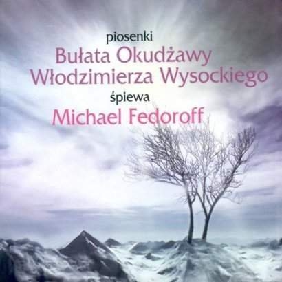 Michael Fedoroff • Piosenki Bułata Okudżawy i Włodzimierza Wysockiego • CD