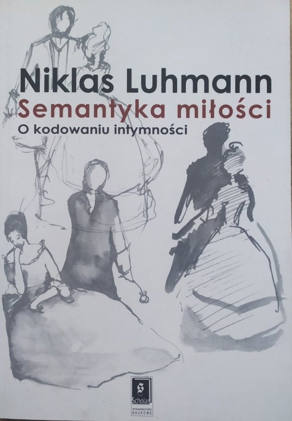 Niklas Luhmann Semantyka miłości. O kodowaniu intymności