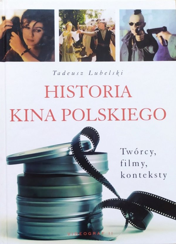Tadeusz Lubelski Historia kina polskiego. Twórcy, filmy, konteksty
