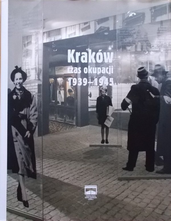 Monika Bednarek, Edyta Gawron, Grzegorz Jeżowski, Barbara Zbroja, Katarzyna Zimmerer • Kraków czas okupacji 1939-1945