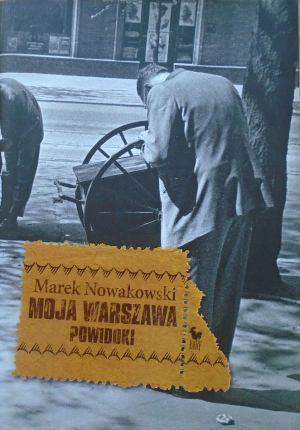 Marek Nowakowski • Moja Warszawa. Powidoki
