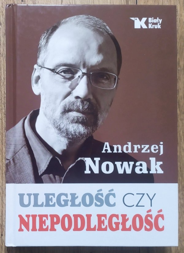 Andrzej Nowak Uległość czy niepodległość