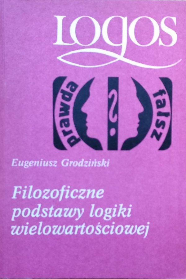 Eugeniusz Grodziński • Filozoficzne podstawy logiki wielowartościowej