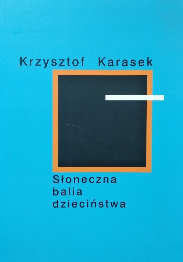 Krzysztof Karasek • Słoneczna balia dzieciństwa 