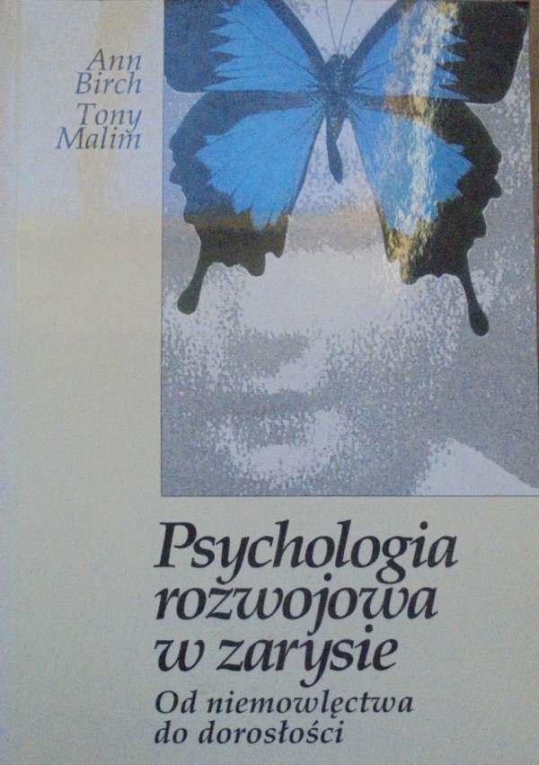 Ann Birch, Tony Malim • Psychologia rozwojowa w zarysie. Od niemowlęctwa do dorosłości