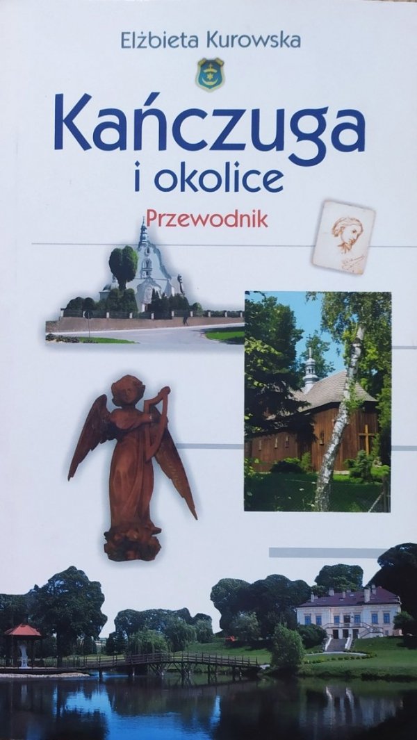 Elżbieta Kurowska Kańczuga i okolice. Przewodnik