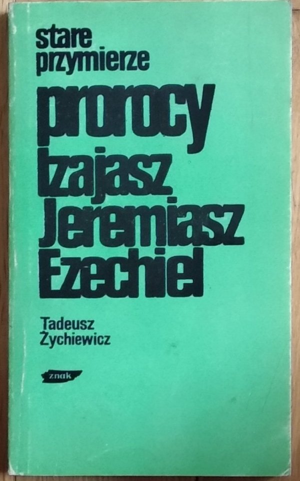 Tadeusz Żychiewicz • Stare przymierze. Prorocy Izajasz, Jeremiasz, Ezechiel
