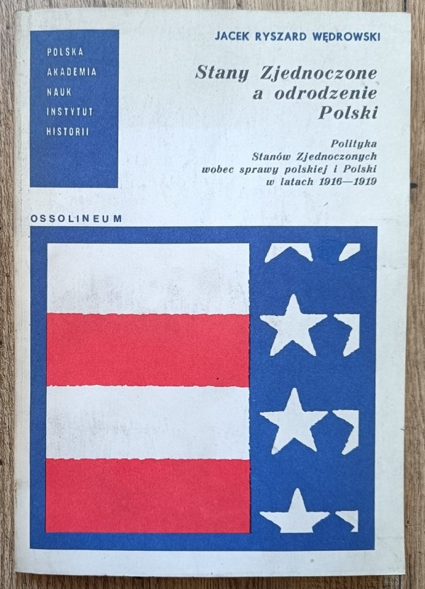 Jacek Ryszard Wędrowski Stany Zjednoczone a odrodzenie Polski