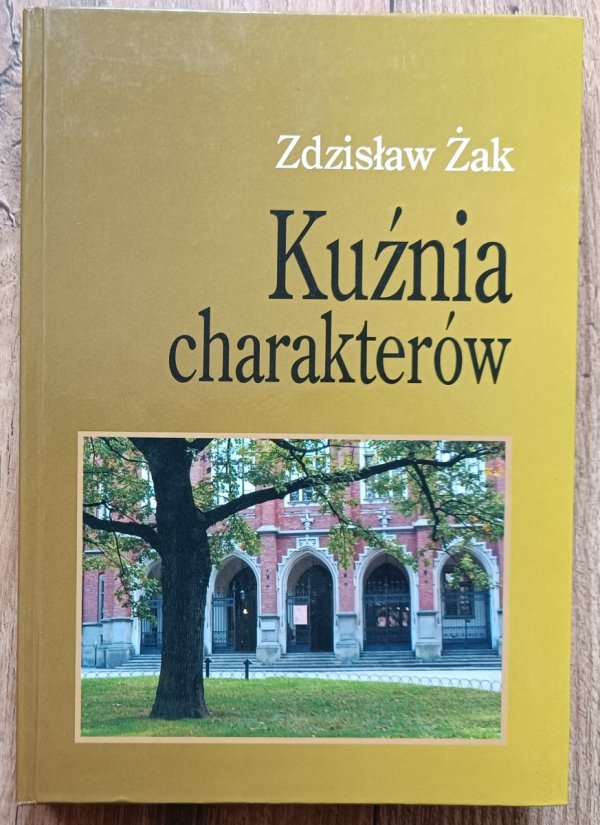 Zdzisław Żak Kuźnia charakterów / IV Gimnazjum i Liceum im. H. Sienkiewicza w Krakowie
